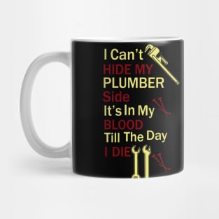 I Can't Hide My Plumber Side It's In My Blood Till The Day I Die. Mug